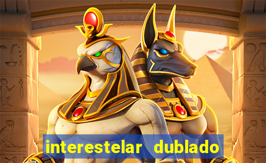 interestelar dublado 4k interestelar filme completo dublado